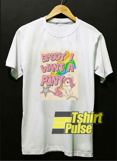Daddy I Want a Pony shirt