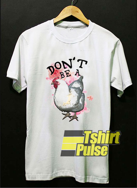 Dont Be A Chicken shirt