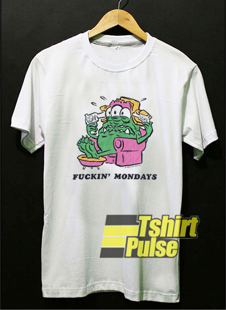 Fuckin Mondays shirt