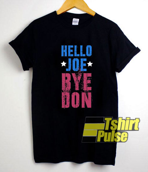 Hello Joe Bye Don shirt