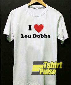 I Love Lou Dobbs shirt