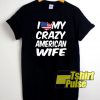 I Love My American Wife shirt