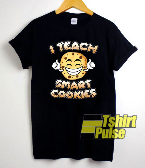 I Teach Smart Cookies shirt