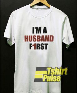 Iam a Husband First shirt