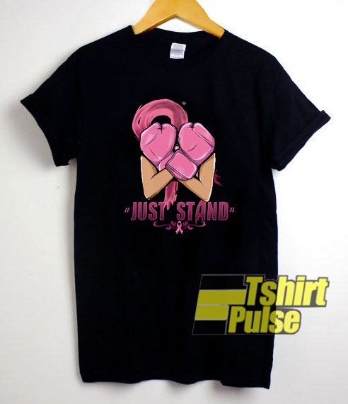 Just Stand Breast Cancer shirt