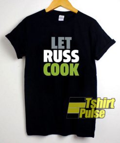Let Russ Cook shirt