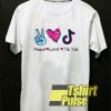Peace Love Tik Tok shirt