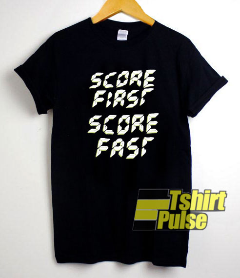 Score First Score Fast shirt