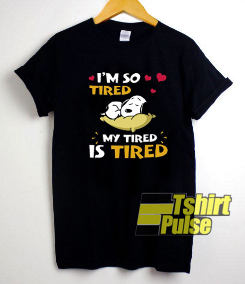 Snoopy Im So Tired shirt