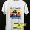 Steal I Dare You shirt