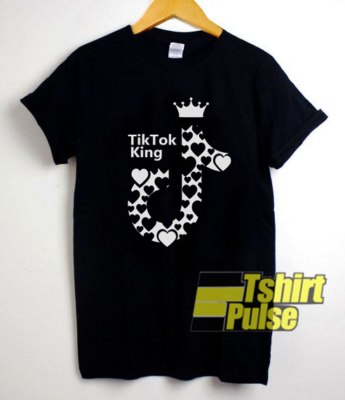 Tik Tok King Love shirt