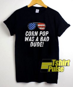 Corn Pop Bad Dude shirt