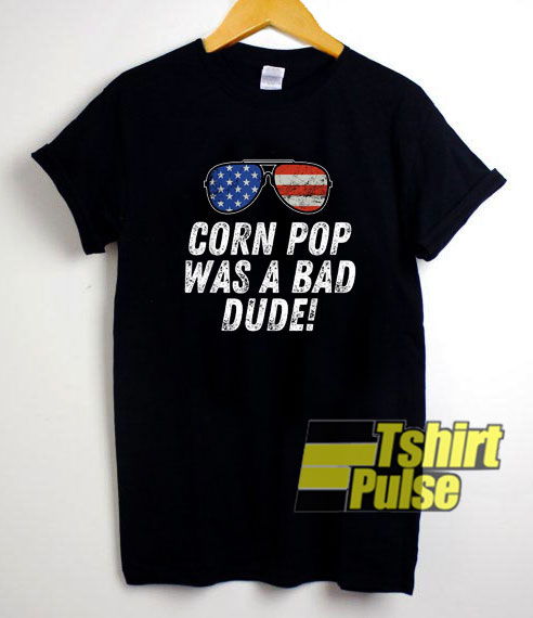 Corn Pop Bad Dude shirt