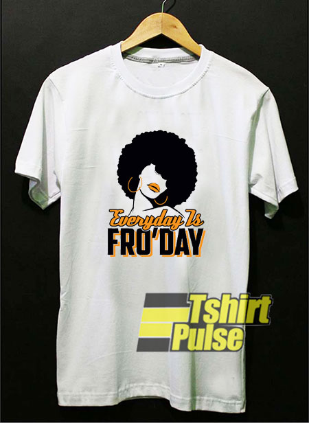Everyday is FroDay shirt