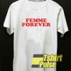 Femme Forever shirt