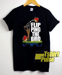 Flipping The Bird shirt