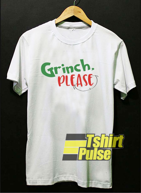 Grinch Please shirt