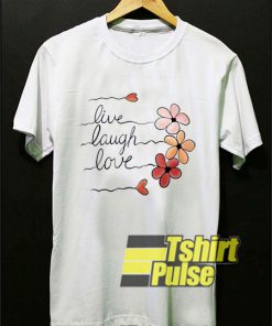 Live Laugh Love shirt
