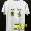 Me Sunflower You Cactus shirt