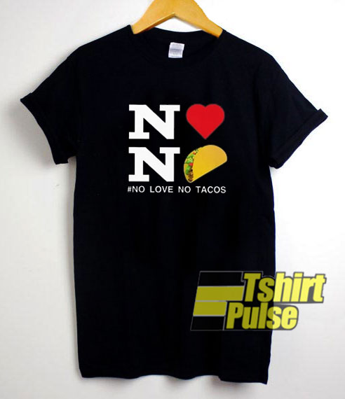 No Love No Tacos shirt