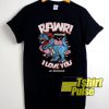 Rawr Means I Love You shirt