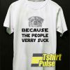 Because The People Suck shirt