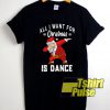Dance For Christmas shirt