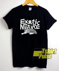 Exotic by Nature shirt