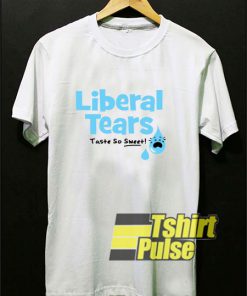 Liberal Tears Taste So Sweet shirt