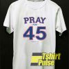 Pray For 45 shirt