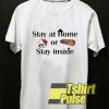 Stay At Home Or Stay Inside shirt