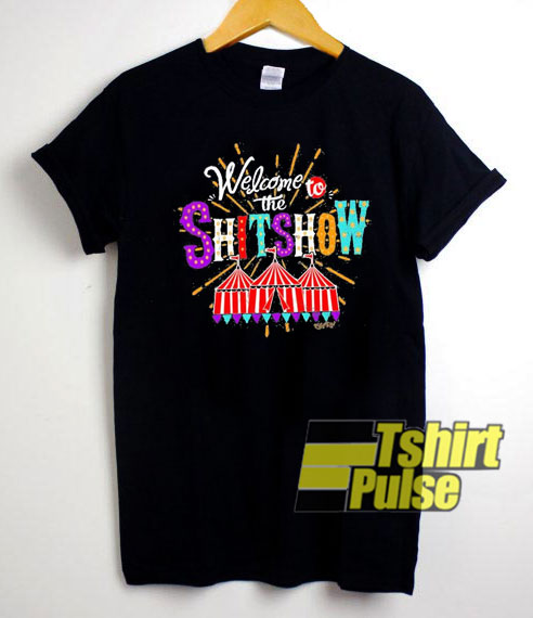 Welcome To The Shit Show Funny shirt