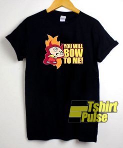You Will Bow To Me shirt