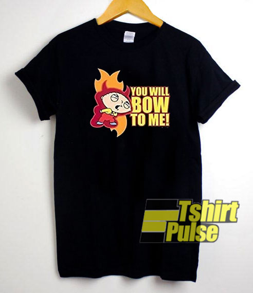 You Will Bow To Me shirt