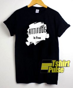 Attitude Is Free Art shirt