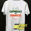 Catholics Vs Convicts Letter shirt