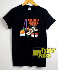 Dear Santa We Have Sushi shirt