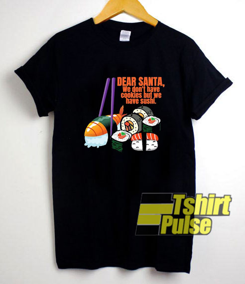 Dear Santa We Have Sushi shirt