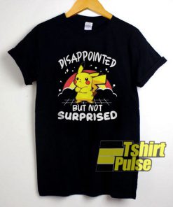 Disappointed But Not Surprised shirt