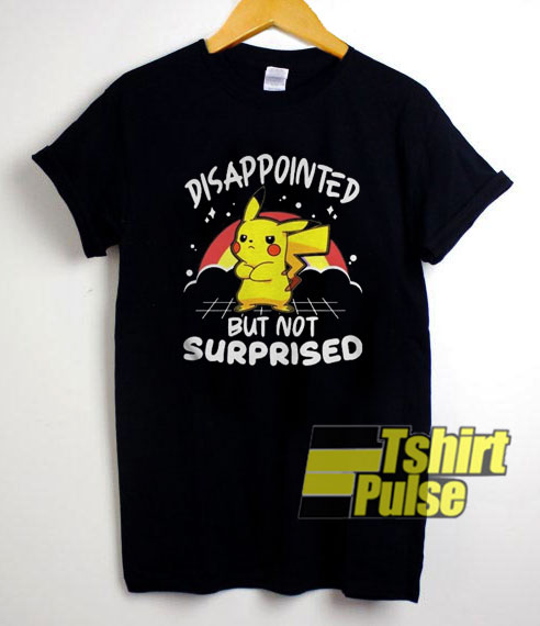 Disappointed But Not Surprised shirt
