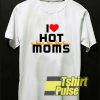Funny I Love Hot Moms shirt
