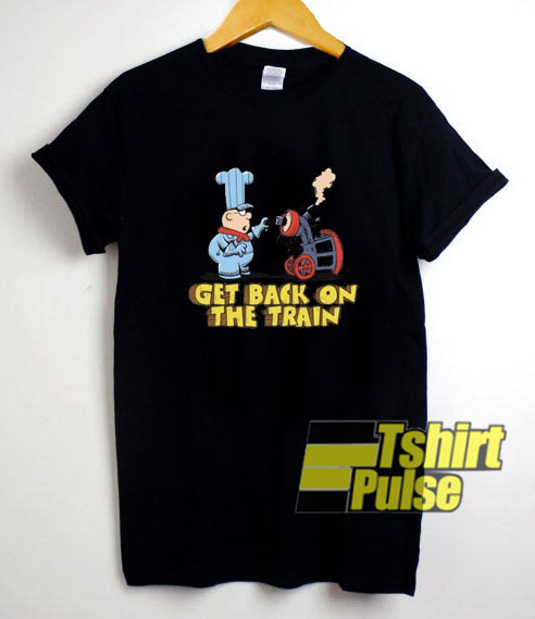 Get Back On The Train shirt