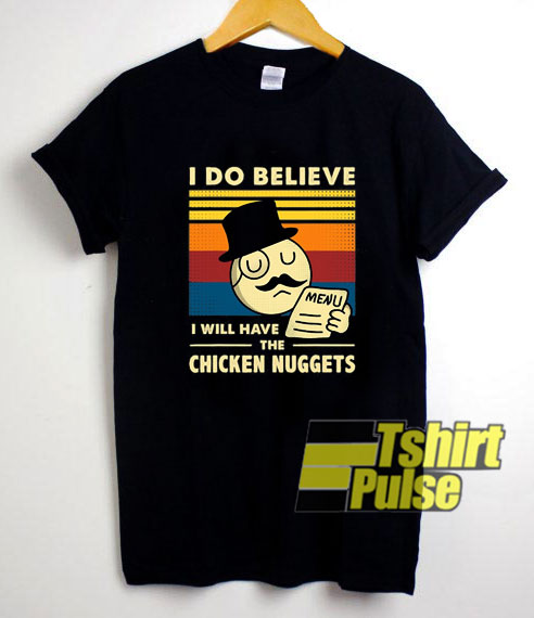 I Do Believe Chicken Nuggets shirt