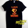 I Love Hot Moms Flames shirt