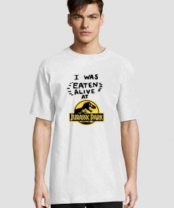I Was Eaten Alive at Jurassic Park shirt