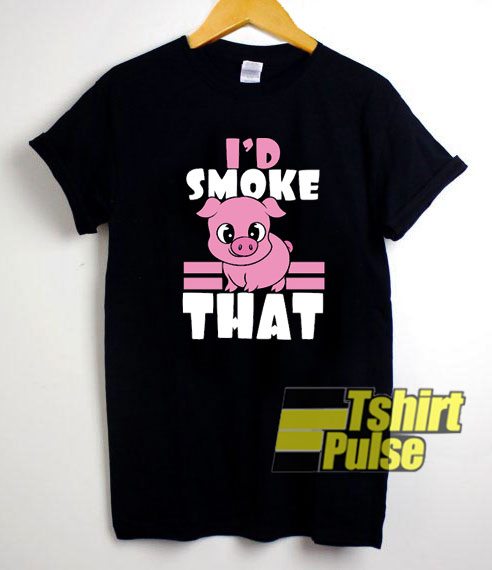 Id Smoke That Piggy shirt