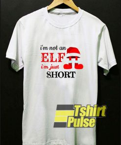 Im Not an Elf Im Just Short shirt
