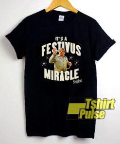 Its A Festivus Miracle shirt