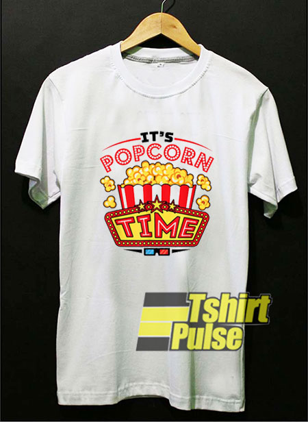 Its Popcorn Time shirt