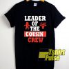 Leader Of The Cousin Crew shirt